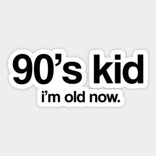 90's Kid I'm Old Now Sticker